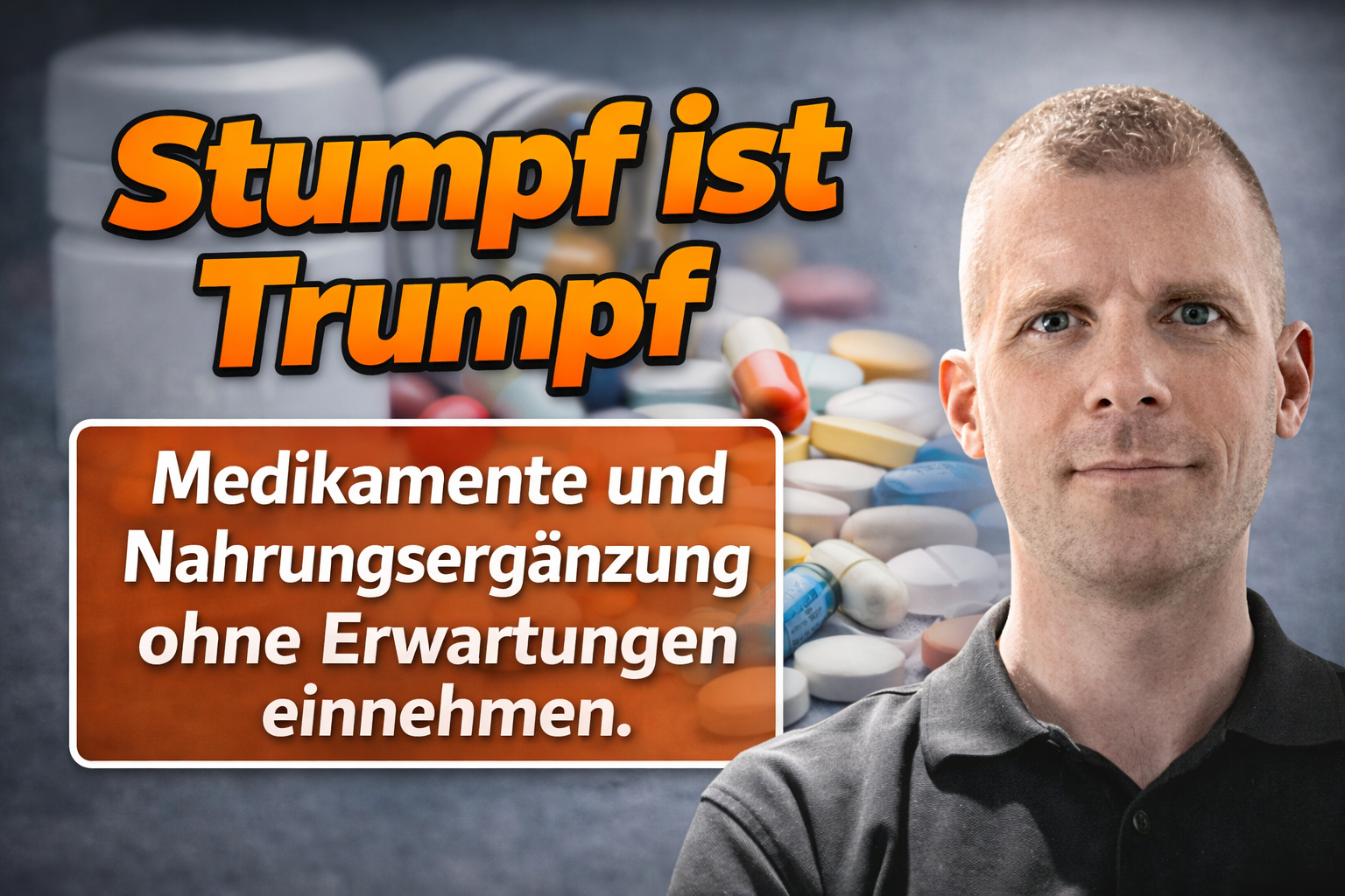 Stumpf ist Trumpf" "Medikamente und Nahrungsergänzung ohne Erwartungen einnehmen